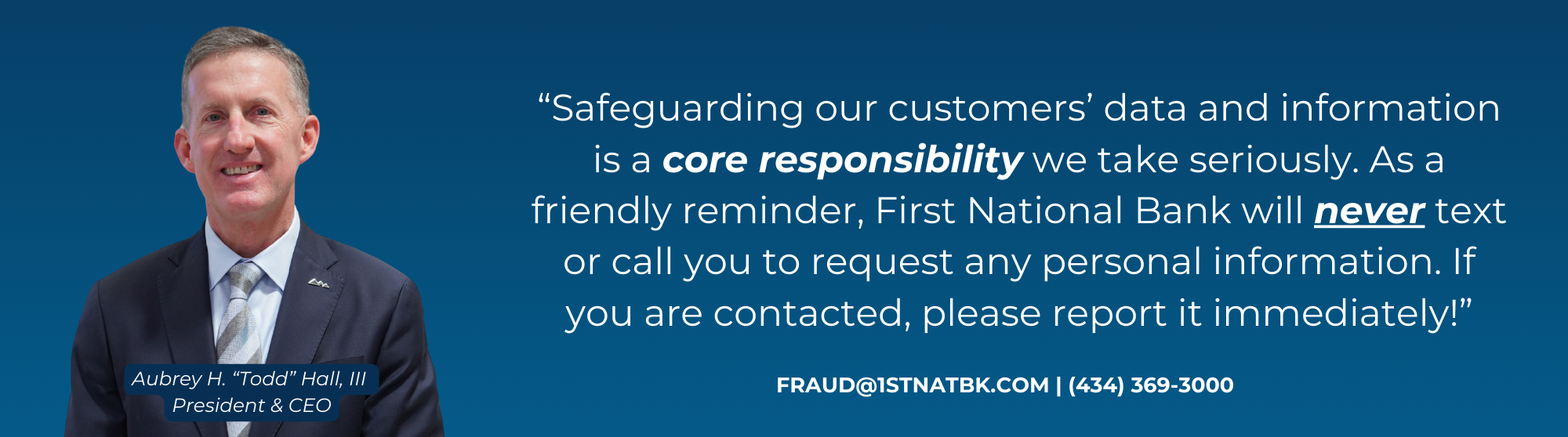 A message from First National Bank President and CEO, Todd Hall, that speaks on safeguarding the data and information of our customers.